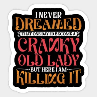 I Never Dreamed That One Day I'd Become a Cranky Old Lady Sticker